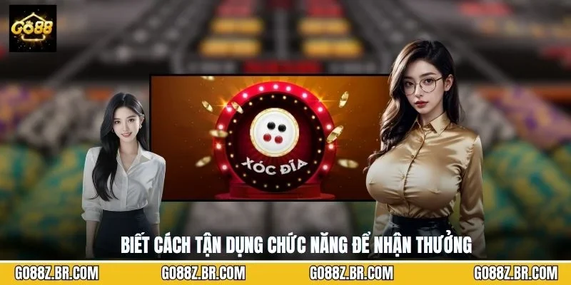 Biết cách tận dụng chức năng để nhận thưởng