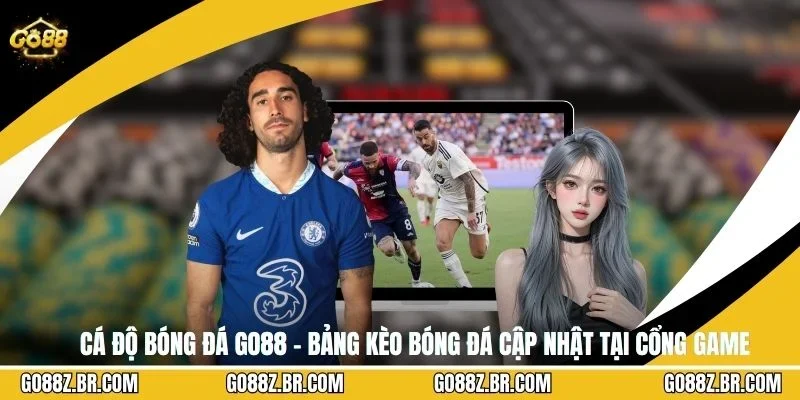 Cá Độ Bóng Đá GO88 – Bảng Kèo Bóng Đá Cập Nhật Tại Cổng Game