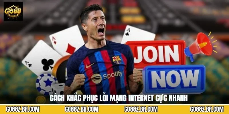 Cách khắc phục lỗi mạng internet cực nhanh