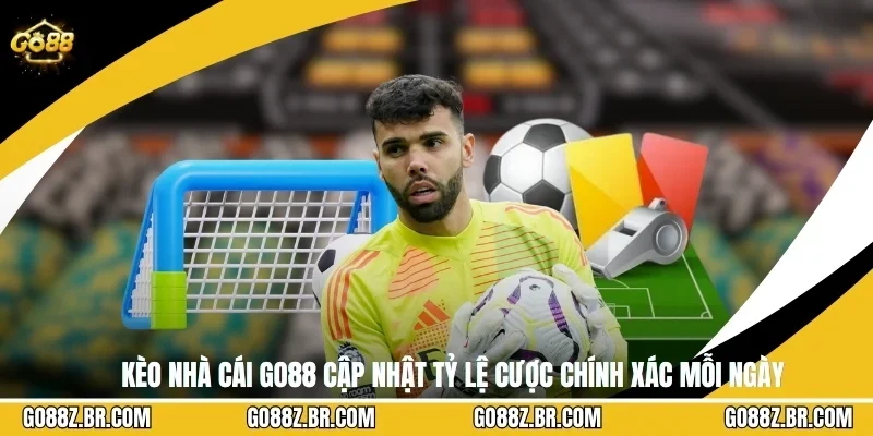 Kèo Nhà Cái GO88 Cập Nhật Tỷ Lệ Cược Chính Xác Mỗi Ngày