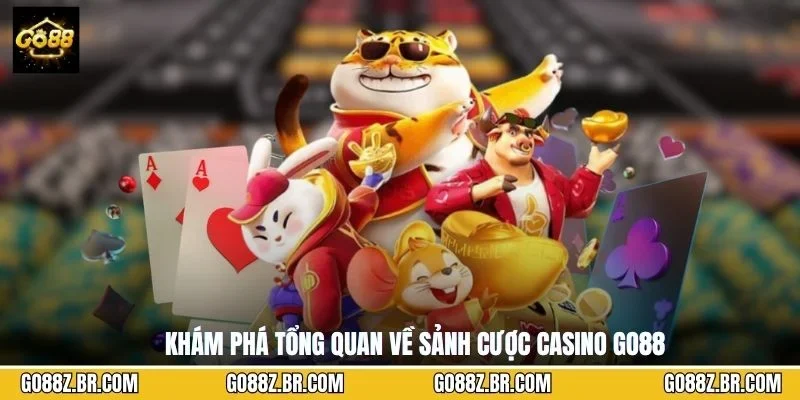 Khám phá tổng quan về sảnh cược casino GO88