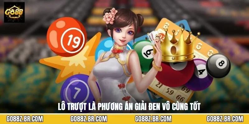 Lô trượt là phương án giải đen vô cùng tốt