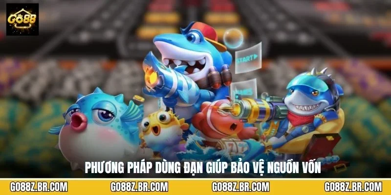 Phương pháp dùng đạn giúp bảo vệ nguồn vốn