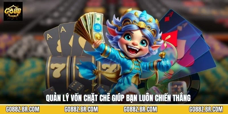 Quản lý vốn chặt chẽ giúp bạn luôn chiến thắng