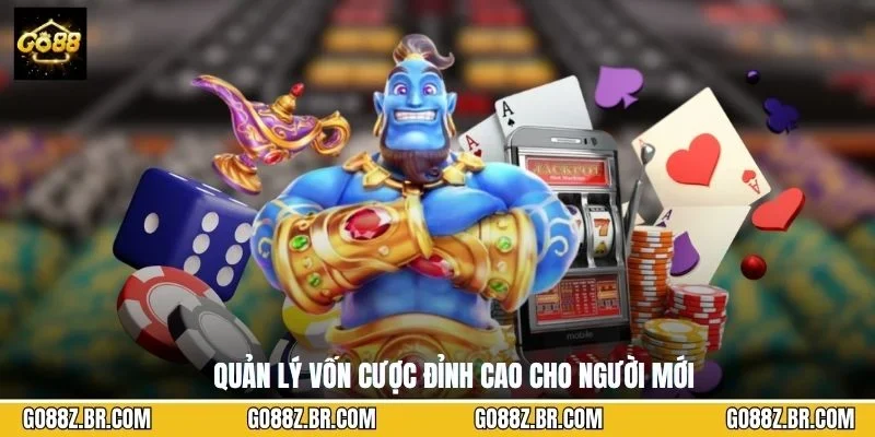Quản lý vốn cược đỉnh cao cho người mới