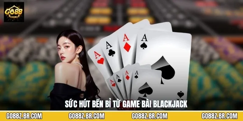 Sức hút bền bỉ từ game bài Blackjack