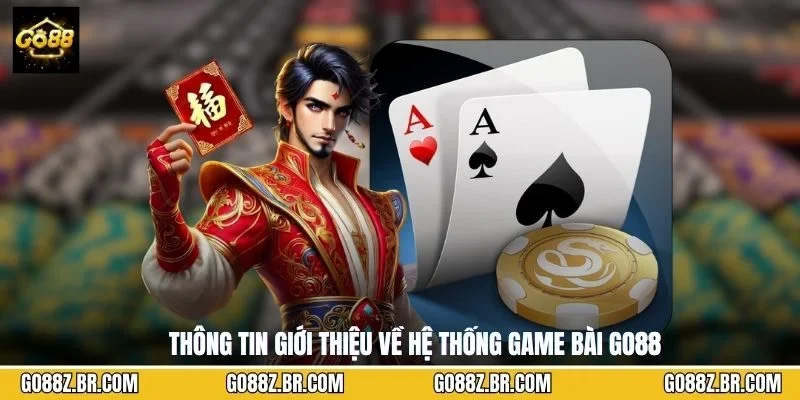 Thông tin giới thiệu về hệ thống game bài GO88