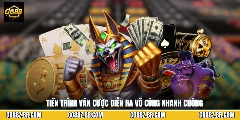 Tiến trình ván cược diễn ra vô cùng nhanh chóng