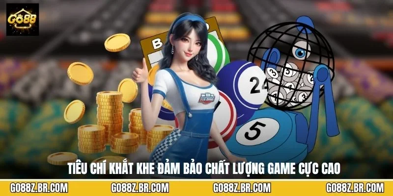 Tiêu chí khắt khe đảm bảo chất lượng game cực cao