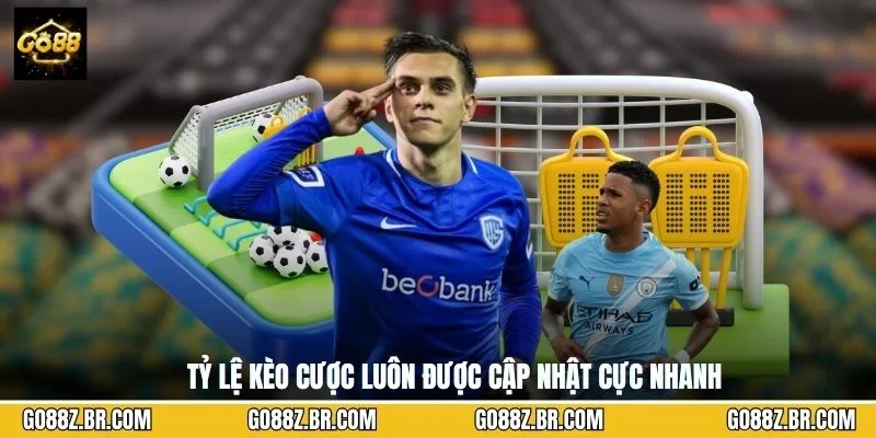 Tỷ lệ kèo cược luôn được cập nhật cực nhanh