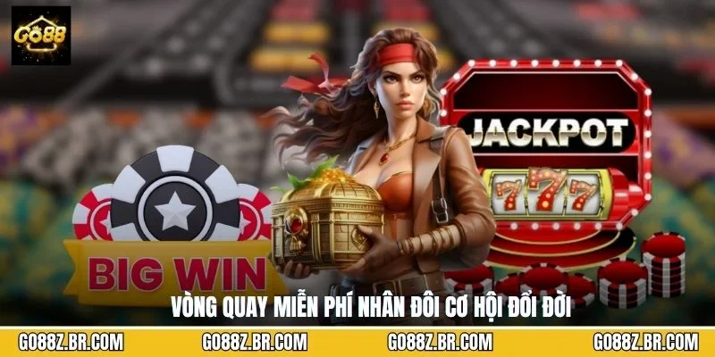 Vòng quay miễn phí nhân đôi cơ hội đổi đời