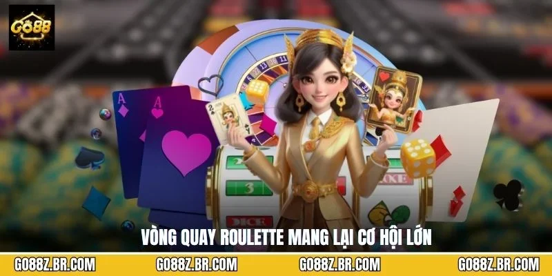 Vòng quay Roulette mang lại cơ hội lớn