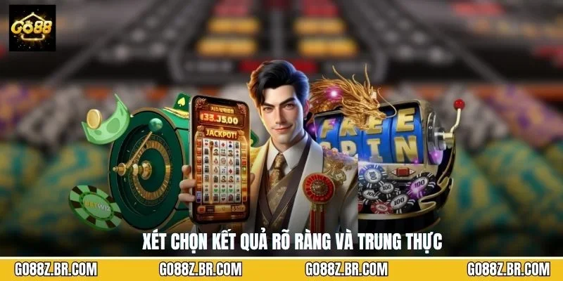 Xét chọn kết quả rõ ràng và trung thực